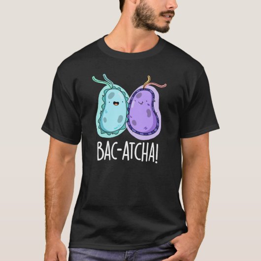 Bac-atcha Funny Bacteria Pun Dark BG T-shirt (Voorkant)