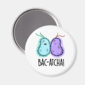 Bac-atcha Funny Bacteria Pun Magneet (Voorkant / Achterkant)