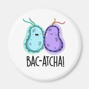 Bac-atcha Funny Bacteria Pun Magneet