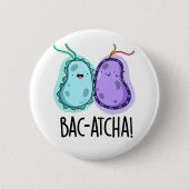 Bac-atcha Funny Bacteria Pun Ronde Button 5,7 Cm (Voorkant)