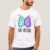 Bac-atcha Funny Bacteria Pun T-shirt (Voorkant)