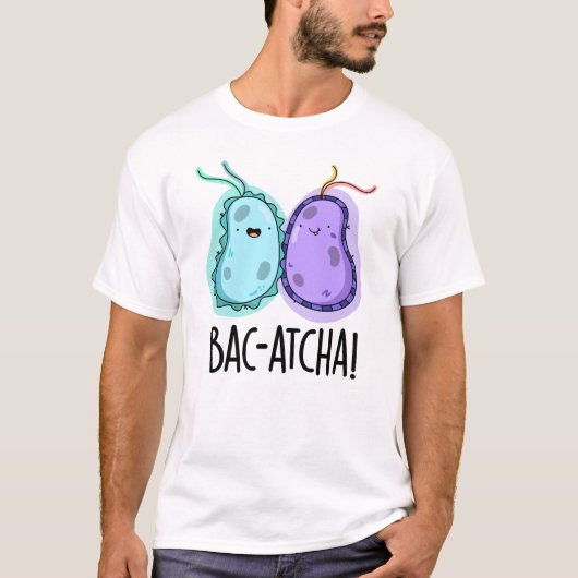 Bac-atcha Funny Bacteria Pun T-shirt (Voorkant)