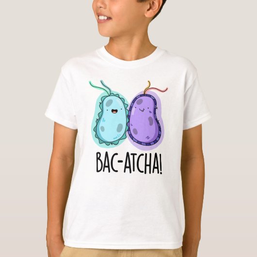 Bac-atcha Funny Bacteria Pun T-shirt (Voorkant)
