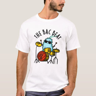 Bac Beat Funny Drummer Bacteria Pun T-shirt