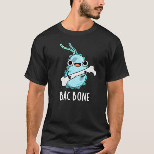 Bac Bone Funny Bacteria Pun T-shirt