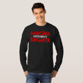 Bachata Dance Salsa Cumbia Merengue.. als het gaat T-shirt (Voorkant volledig)