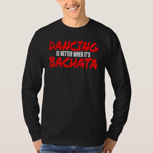 Bachata Dance Salsa Cumbia Merengue.. als het gaat T-shirt (Voorkant)
