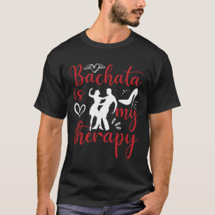 Bachata dansen is mijn therapie Latin muziek Bacha T-shirt