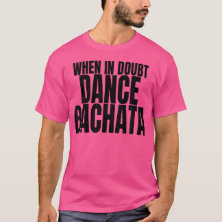 Bachata Danskleding Accessoire bij twijfel Dans T-shirt