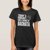 Bachata Outfit Dance Class Weather Forecast Music  T-shirt (Voorkant)