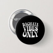 Bachata Vibes Only - Bachata houdt van groovy dans Ronde Button 5,7 Cm (Voorkant /achterkant)