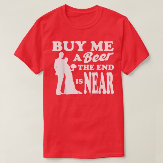 Bachelor Buy Me A Beer The End Is Near Bachelor Pa T-shirt (Design voorkant)
