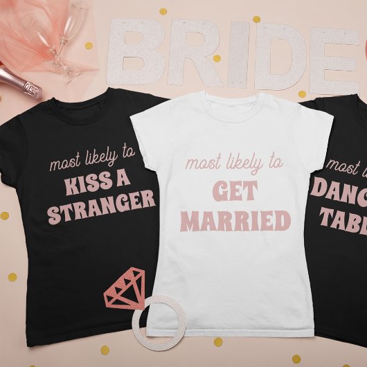 Bachelorette Party Most Likely To Dance On Tables T-shirt