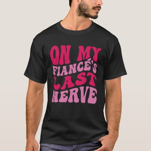 Bachelorette Party On My Fiance s Last Nerve Brida T-shirt (Voorkant)