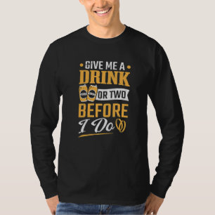Bachelorfeest Een Drankje Of Twee Voordat Ik Trouw T-shirt