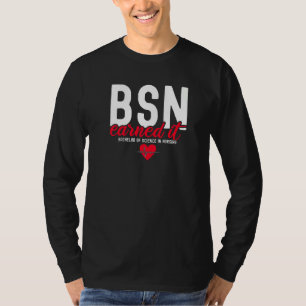 Bachelors Of Science In Nursing Bsn Rn Earned It N T-shirt