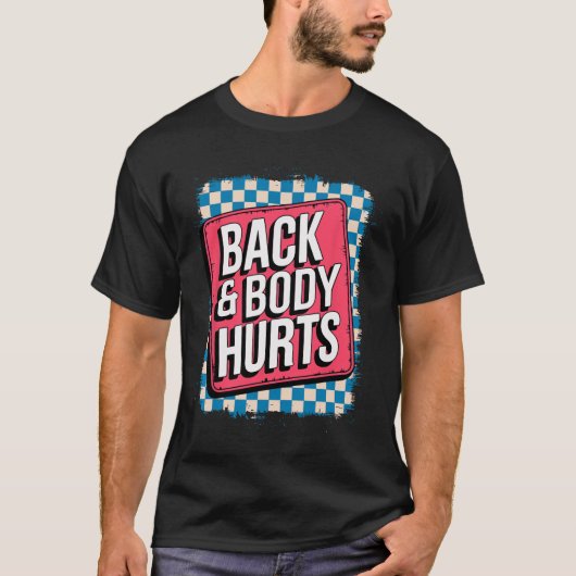 Back And Body Hurts Funny Bodybuilder Joke Gym Wei T-shirt (Voorkant)