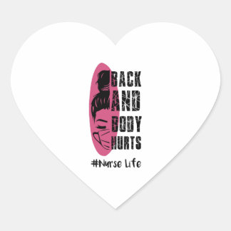 Back And Body Hurts Nurse Life - Nurse Life Hart Sticker