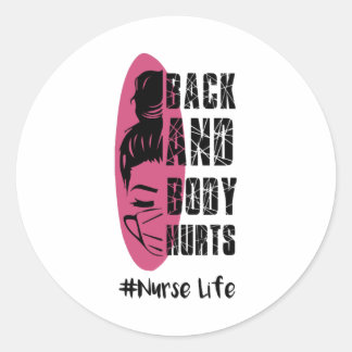 Back And Body Hurts Nurse Life - Nurse Life Ronde Sticker