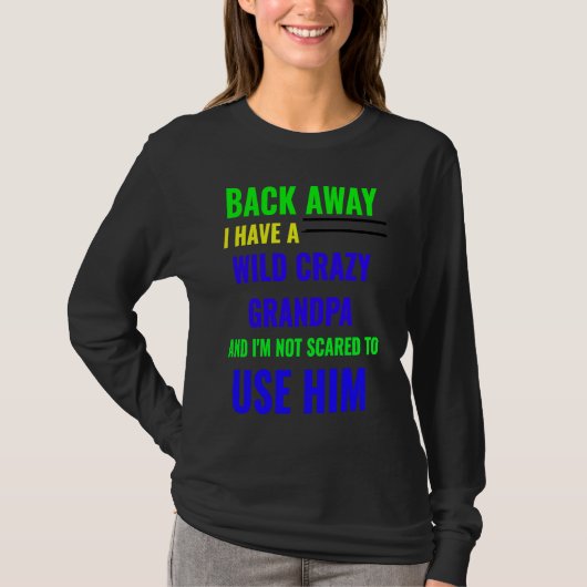 BACK AWAY I HAVE A WILD CRAZY GRANDPA T-SHIRT (Voorkant)