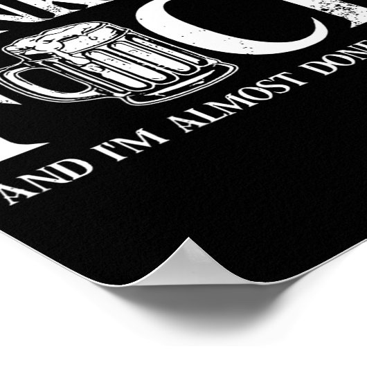 Back I Came Here To Drink And Fck I'm Almost Done Poster (Hoek)