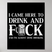 Back I Came Here To Drink And Fck I'm Almost Done Poster (Voorkant)