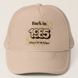 Back in 1985, Where It  All Began, Trucker Hat Pet