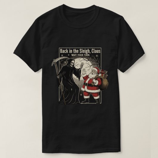 Back in the sleigh, Claus. Wait your turn T-shirt (Design voorkant)