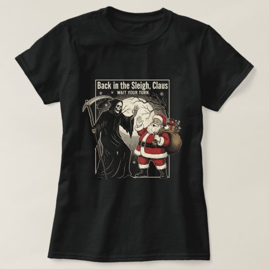 Back in the sleigh, Claus. Wait your turn T-shirt (Design voorkant)