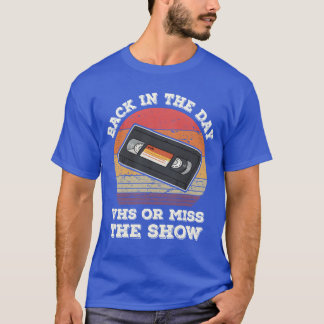 Back Inhe Day VHS Or Misshe Show 80s 90s Retr frie T-shirt
