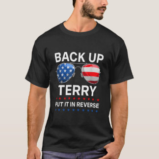 Back It Up Terry Zet Het In Zijn Reverse 4Th Of Ju T-shirt