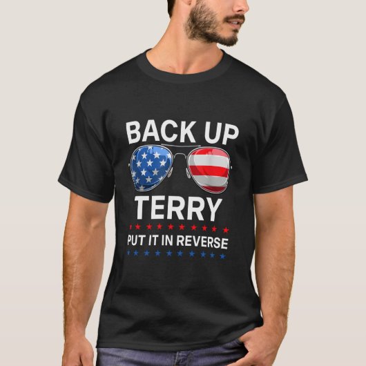 Back It Up Terry Zet Het In Zijn Reverse 4Th Of Ju T-shirt (Voorkant)