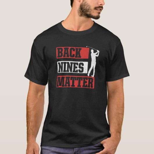 Back Nines Matter Golf Player Pun Golfing T-shirt (Voorkant)