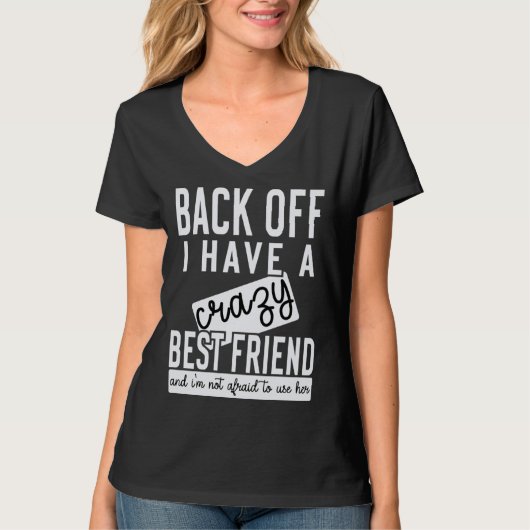 Back off I have a crazy best friend T-shirt (Voorkant)