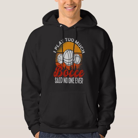 Back Play Too Much Bocceu2026 Said No One Ever Boc Hoodie (Voorkant)