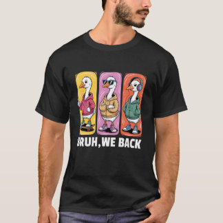 Back To School Funny Goose Bruh We Back Student T-shirt