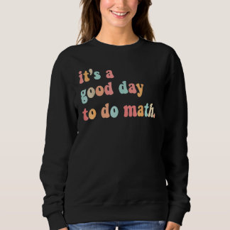 Back To School Its A Good Day To Do Math Teachers Trui