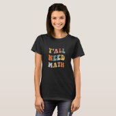 Back To School Y'all Need Math Teachers First Day T-shirt (Voorkant volledig)