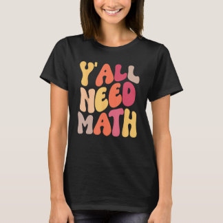 Back To School Yall Need Math Teachers Women Kids  T-shirt