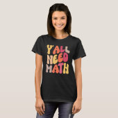 Back To School Yall Need Math Teachers Women Kids  T-shirt (Voorkant volledig)