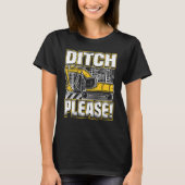 Backhoe Operator Pun, Ditch Please, Funny Digger & T-shirt (Voorkant)