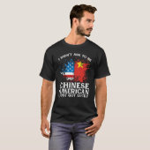 BackprinI Didn't Ask To Be Chinese American I Just T-shirt (Voorkant volledig)