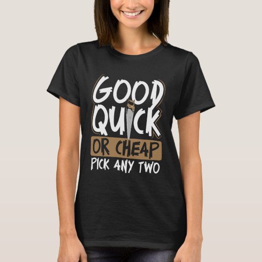Backprint Good Quick Or Cheap Pick Any Two Wood Wo T-shirt (Voorkant)