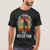 Backprint Grab Your Balls It S Bocce Time Bocce Ba T-shirt (Voorkant)