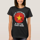 Backprint half Vietnamees is beter dan geen viet T-shirt (Voorkant)