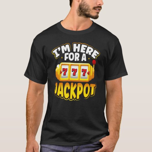 Backprint I M Here For A Jackpot Slot Machine T-shirt (Voorkant)