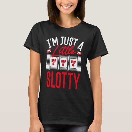 Backprint I M Just A Little Slotty Slot Machine T-shirt (Voorkant)