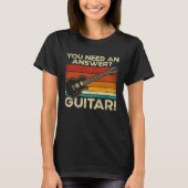 Backprint You Need An Answer Guitar T-shirt (Voorkant)
