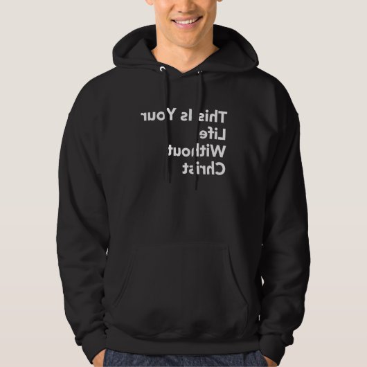 BACKWARDS This Is Your Life Without Christ Christi Hoodie (Voorkant)