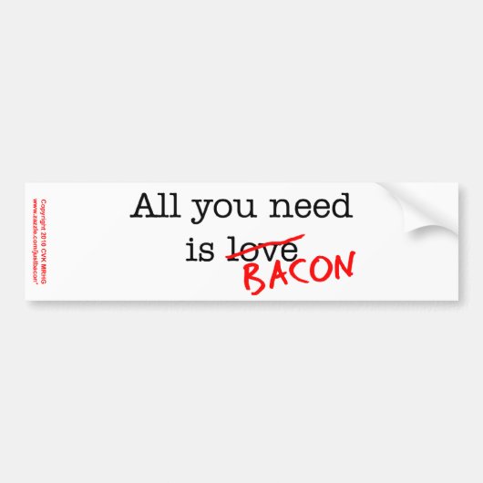 Bacon alles wat je nodig hebt bumpersticker (Voorkant)
